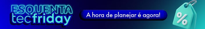 O Esquenta TecFriday já começou!