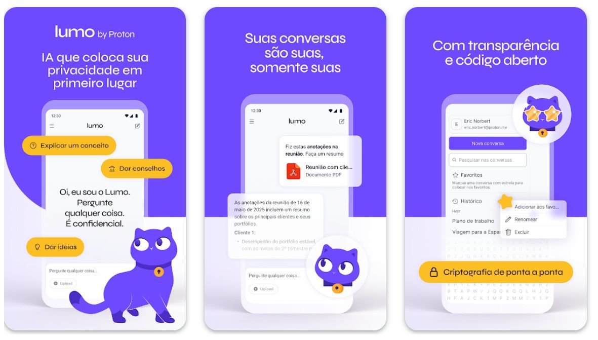 Novo rival do ChatGPT? Proton lança chatbot de IA seguro e que protege os seus dados A empresa de segurança Proton, mais conhecida pelo cliente de emails Proton Mail, lançou um chatbot de inteligência artificial (IA) chamado Lumo. Assim como nos outros produtos da companhia, ele é especializado em proteção de dados e privacidade. Novo rival do ChatGPT? Proton lança chatbot de IA seguro e que protege os seus dados