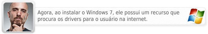 O Windows 7 procura eles para o usuário!